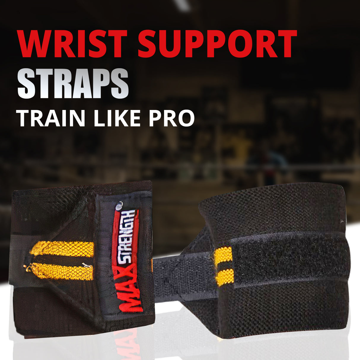 Black wrist support straps with yellow accents and 'Max Strength' branding on a dark background.